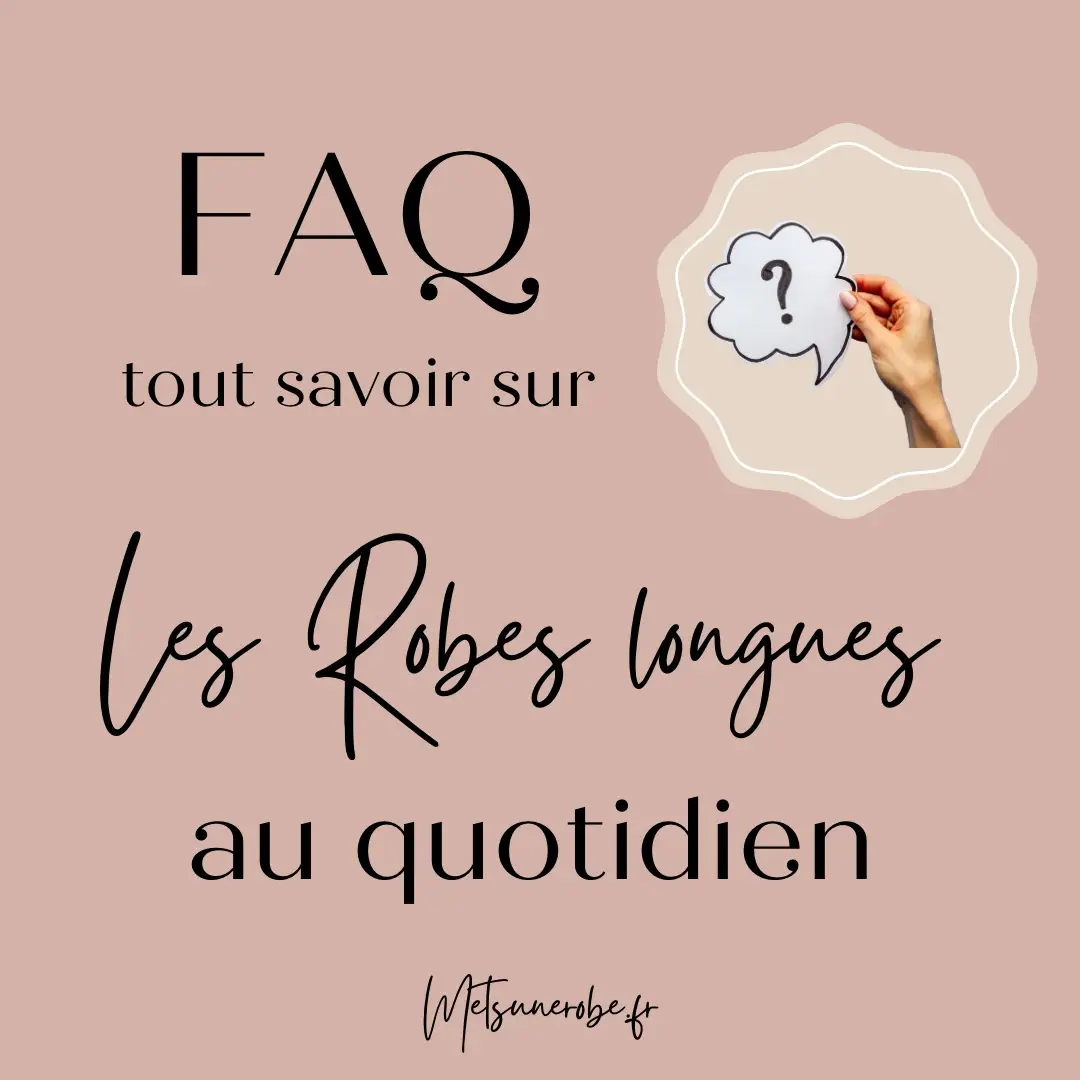 FAQ tout savoir sur la robe longue