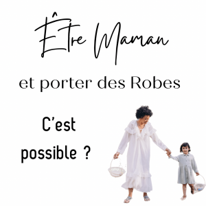 être maman en Robe c'est possible ?