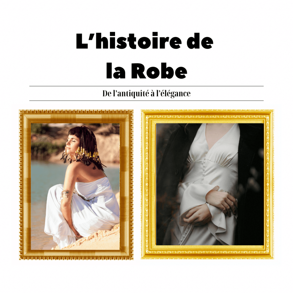 L’histoire de la Robe : de l’Antiquité à l’élégance