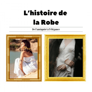 L'histoire de la robe de l'antiquité à l'élégance