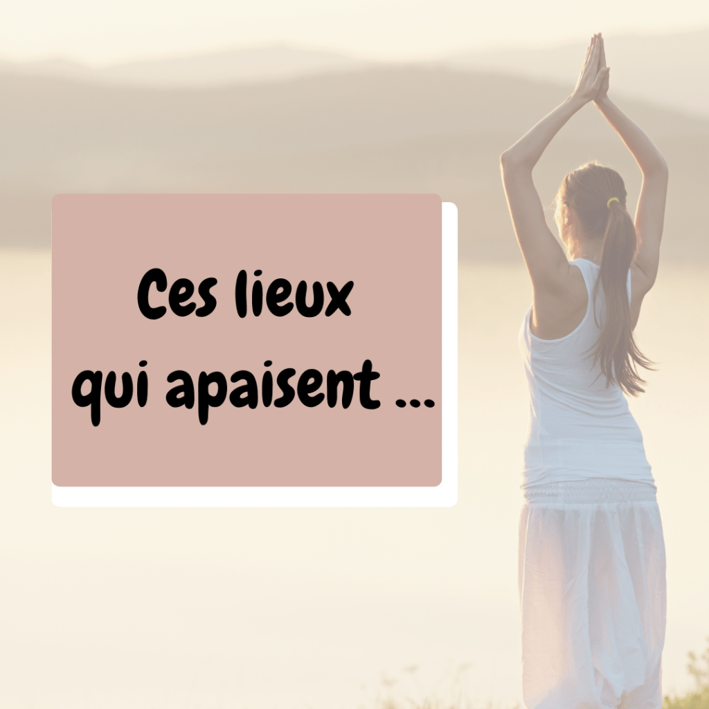 Ces lieux qui apaisent … et pourquoi les Robes s’y sentent bien aussi