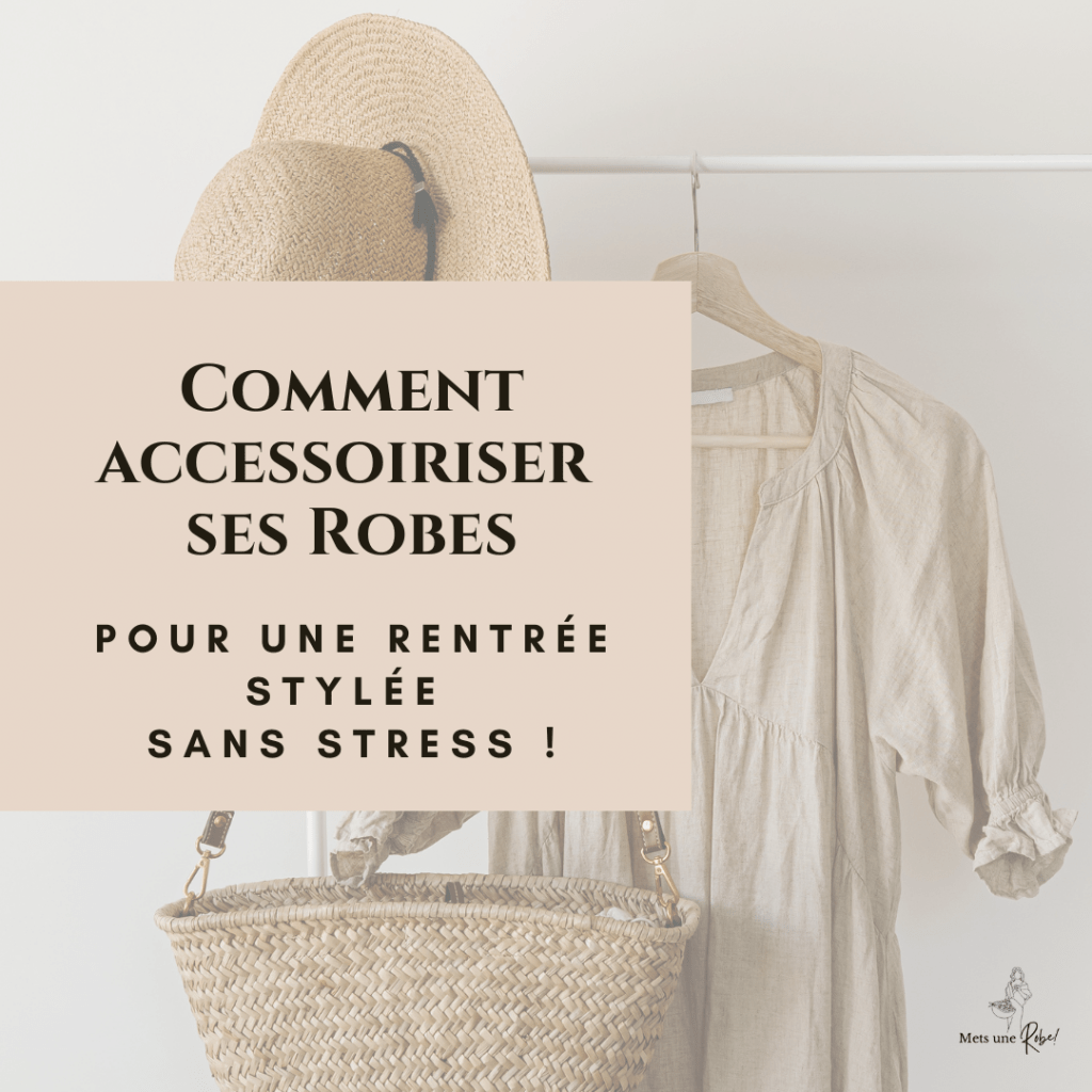 Comment accessoiriser ses Robes pour une rentrée stylée sans stress