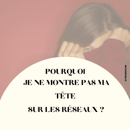 Pourquoi je ne montre pas mon visage sur les réseaux
