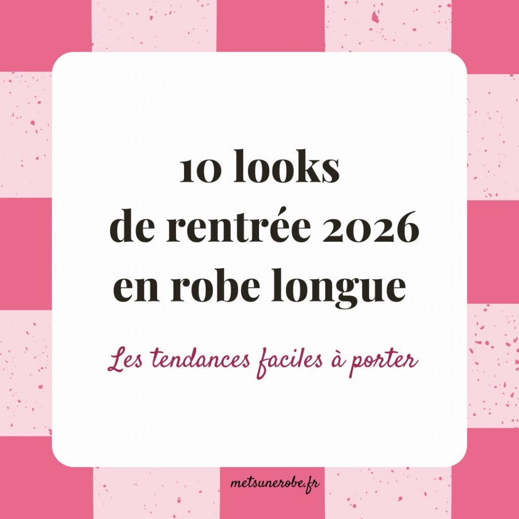 10 looks de rentrée 2026 en robe longue : les tendances faciles à porter